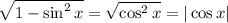 \sqrt{1-\sin^2x}=\sqrt{\cos^2x}=|\cos x|