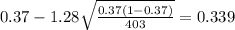 0.37 - 1.28\sqrt{\frac{0.37(1-0.37)}{403}}=0.339