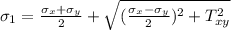 \sigma_{1} = \frac{\sigma_{x}+ \sigma_{y}  }{2} + \sqrt{(\frac{\sigma_{x}-\sigma_{y}  }{2}) ^{2} + T_{xy} ^{2}  }