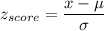 z_{score} = \displaystyle\frac{x-\mu}{\sigma}