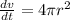 \frac{dv}{dt}  = 4 \pi r^{2}