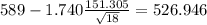 589-1.740\frac{151.305}{\sqrt{18}}=526.946