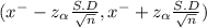 (x^{-} -z_{\alpha } \frac{S.D}{\sqrt{n} } ,x^{-} +z_{\alpha }\frac{S.D}{\sqrt{n} } )