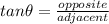 tan\theta=\frac{opposite}{adjacent}