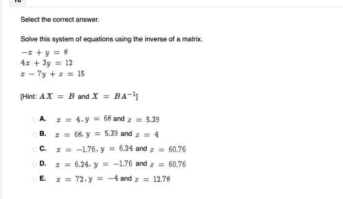 select the correct answer. solve this system of equations using the inverse of a matrix