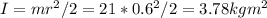 I = mr^2/2 = 21 * 0.6^2/2 = 3.78 kgm^2