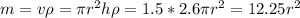 m = v\rho = \pi r^2 h \rho = 1.5*2.6 \pi r^2 = 12.25 r^2