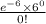 \frac{e^{-6}\times 6^{0}  }{0!}