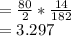 = \frac{80}{2} *  \frac{14}{182} \\= 3.297