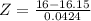 Z = \frac{16 - 16.15}{0.0424}