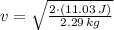 v = \sqrt{\frac{2\cdot (11.03\,J)}{2.29\,kg} }