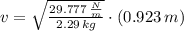 v = \sqrt{\frac{29.777\,\frac{N}{m} }{2.29\,kg} }\cdot (0.923\,m)