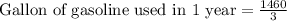 \text{Gallon of gasoline used in 1 year}=\frac{1460}{3}