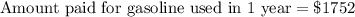 \text{Amount paid for gasoline used in 1 year}=\$1752