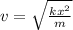 v = \sqrt{\frac{k x^{2} }{m} }