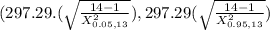 (297.29. (\sqrt{\frac{14-1}{X^2_{0.05,13}  } } ),297.29(\sqrt{\frac{14-1}{X^2_{0.95,13} } } )