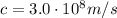 c=3.0\cdot 10^8 m/s