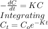 -\frac{dC}{dt} =KC\\Integrating\\C_{t} =C_{o} e^{-Kt}