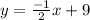 y=\frac{-1}{2} x+9