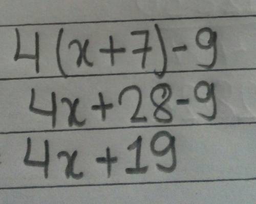 Write an equivalent expression for 4(x + 7) – 9