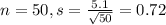 n = 50, s = \frac{5.1}{\sqrt{50}} = 0.72