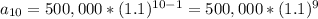 a_{10}=500,000*(1.1)^{10-1}=500,000*(1.1)^{9}