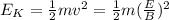 E_K=\frac{1}{2}mv^2=\frac{1}{2}m(\frac{E}{B})^2