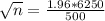 \sqrt{n} = \frac{1.96*6250}{500}