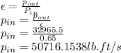 \epsilon=\frac{p_{out}}{P_{in}} \\p_{in}=\frac{p_{out}}{\epsilon} \\p_{in}=\frac{32965.5}{0.65}\\ p_{in}=50716.1538 lb.ft/s\\