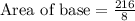 \text{Area of base}=\frac{216}{8}