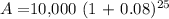 A = $10,000 (1 + 0.08)^{25}