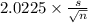 2.0225 \times {\frac{s}{\sqrt{n} } }