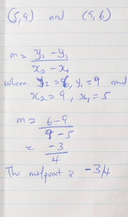 What is the midpoint of ( 5 , 9 ) and  ( 9 , 6 ) (5,9) and (9,6)