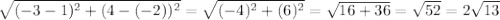 \sqrt{(-3-1)^2+(4-(-2))^2}=\sqrt{(-4)^2+(6)^2} =\sqrt{16+36} =\sqrt{52}=2\sqrt{13}