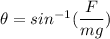 \theta = sin^{-1}( \dfrac{F}{mg})