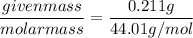 $\frac{given mass}{molar mass} = \frac{0.211 g}{44.01 g/mol}