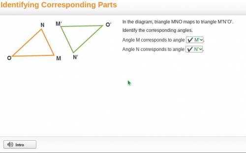 Onding Parts In the diagram, triangle MNO maps to triangle M'N'O'. Complete the statements. Angle M