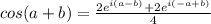 cos(a+b)=\frac{2e^{i(a-b)}+2e^{i(-a+b)}}{4}
