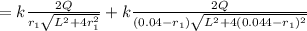 = k \frac{2Q}{r_1\sqrt{L^2 + 4 r^2_1 } } + k \frac{2Q}{(0.04-r_1) \sqrt{L^2 + 4 (0.044 -r_1)^2} }