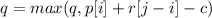 q=max(q,p[i]+r[j-i]-c)