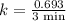 k=\frac{0.693}{3\text{ min}}