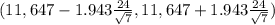 (11,647 - 1.943 \frac{24}{\sqrt{7} } , 11,647 + 1.943 \frac{24}{\sqrt{7} } )
