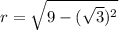 r=\sqrt{9-(\sqrt3)^2