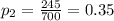 p_{2}=\frac{245}{700}=0.35