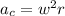 a_{c} = w^{2} r