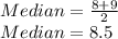 Median=\frac{8+9}{2}\\Median=8.5