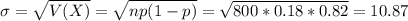 \sigma = \sqrt{V(X)} = \sqrt{np(1-p)} = \sqrt{800*0.18*0.82} = 10.87