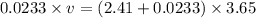 0.0233\times v=(2.41+ 0.0233)\times 3.65