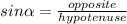 sin\alpha =\frac{opposite}{hypotenuse}
