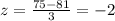 z = \frac{75-81}{3} = -2